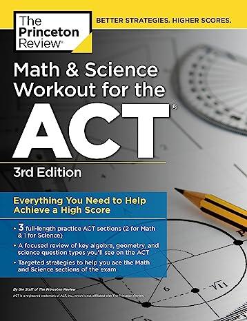 math and science workout for the act everything you need to help achieve high score 3rd edition the princeton