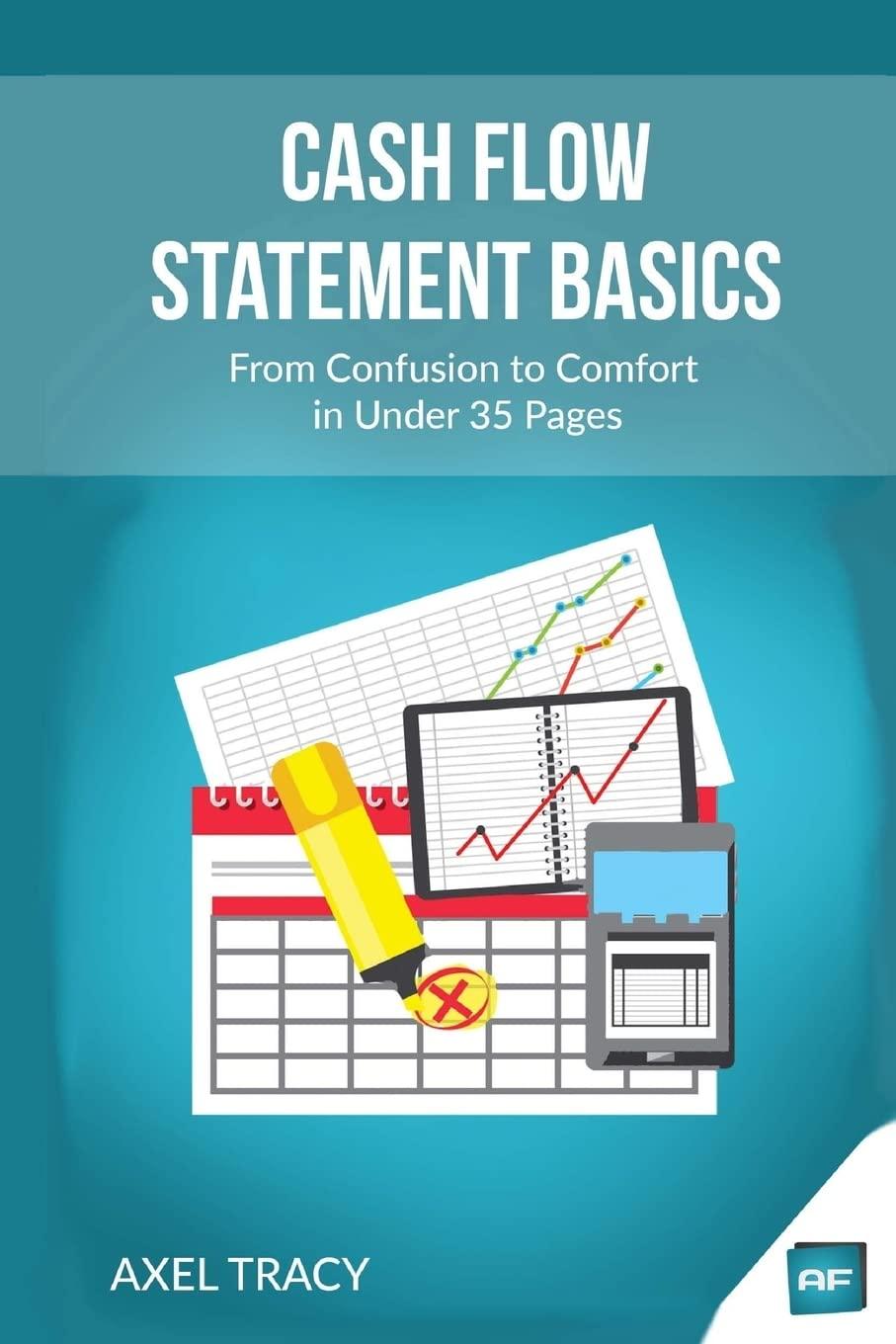Cash Flow Statement Basics From Confusion To Comfort In Under 35 Pages