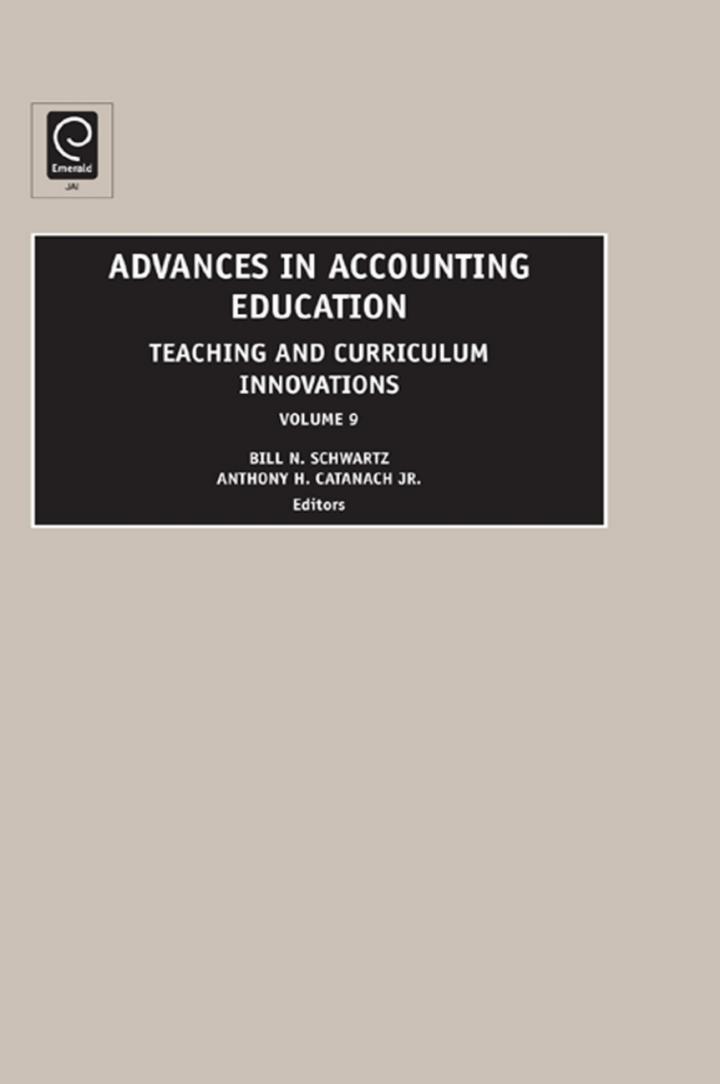advances in accounting education teaching and curriculum innovations volume 9 1st edition bill n. schwartz