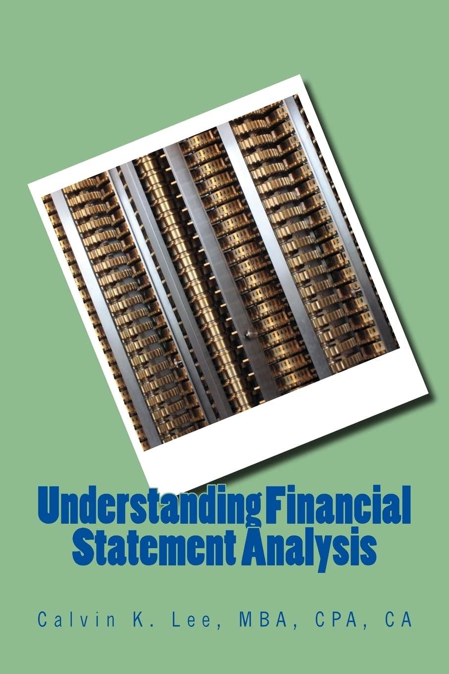 understanding financial statement analysis 1st edition calvin k. lee 1522748725, 978-1522748724
