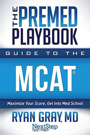 the premed playbook guide to the mcat maximize your score get into med school 1st edition ryan gray md, next