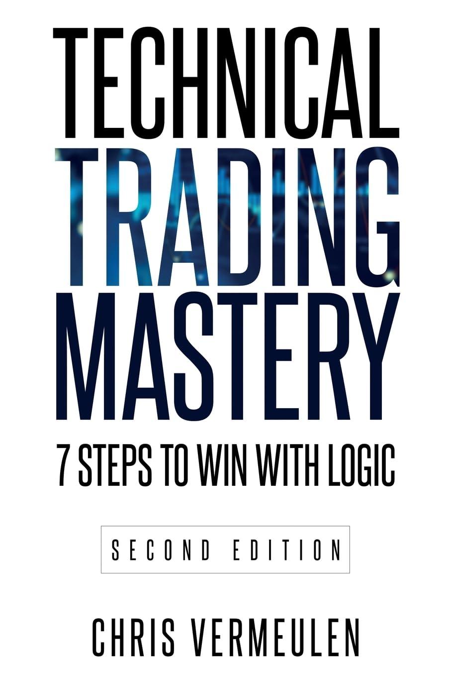 technical trading mastery 7 steps to win with logic 2nd edition chris vermeulen 1738943909, 978-1738943906