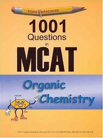 examkrackers 1001 questions in mcat organic chemistry 2nd edition ph.d. gilbertson, michelle 1893858197,