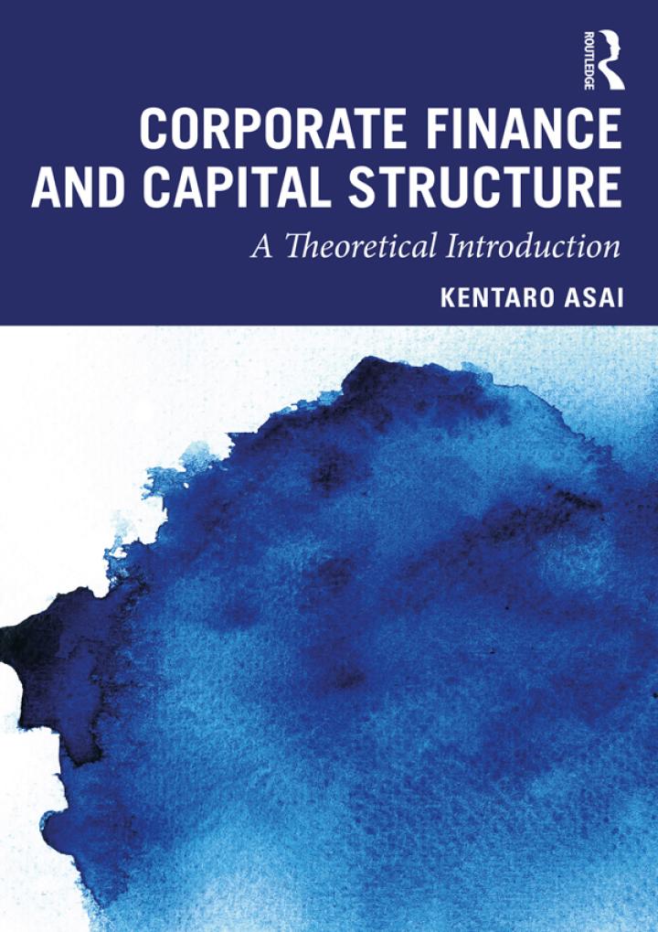 corporate finance and capital structure a theoretical introduction 1st edition kentaro asai 0367860058,