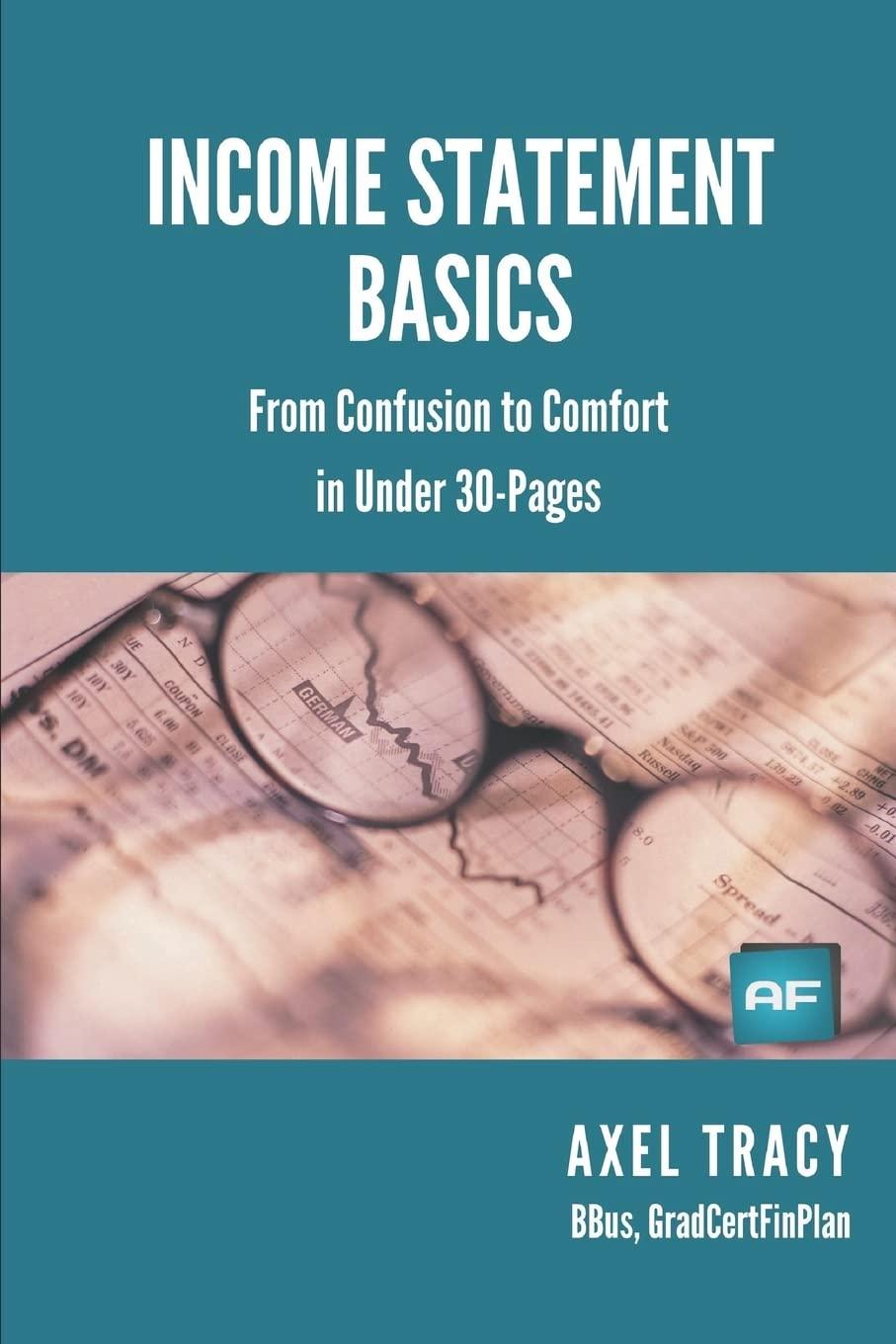 income statement basics from confusion to comfort in under 30 pages 1st edition axel tracy 1500142360,