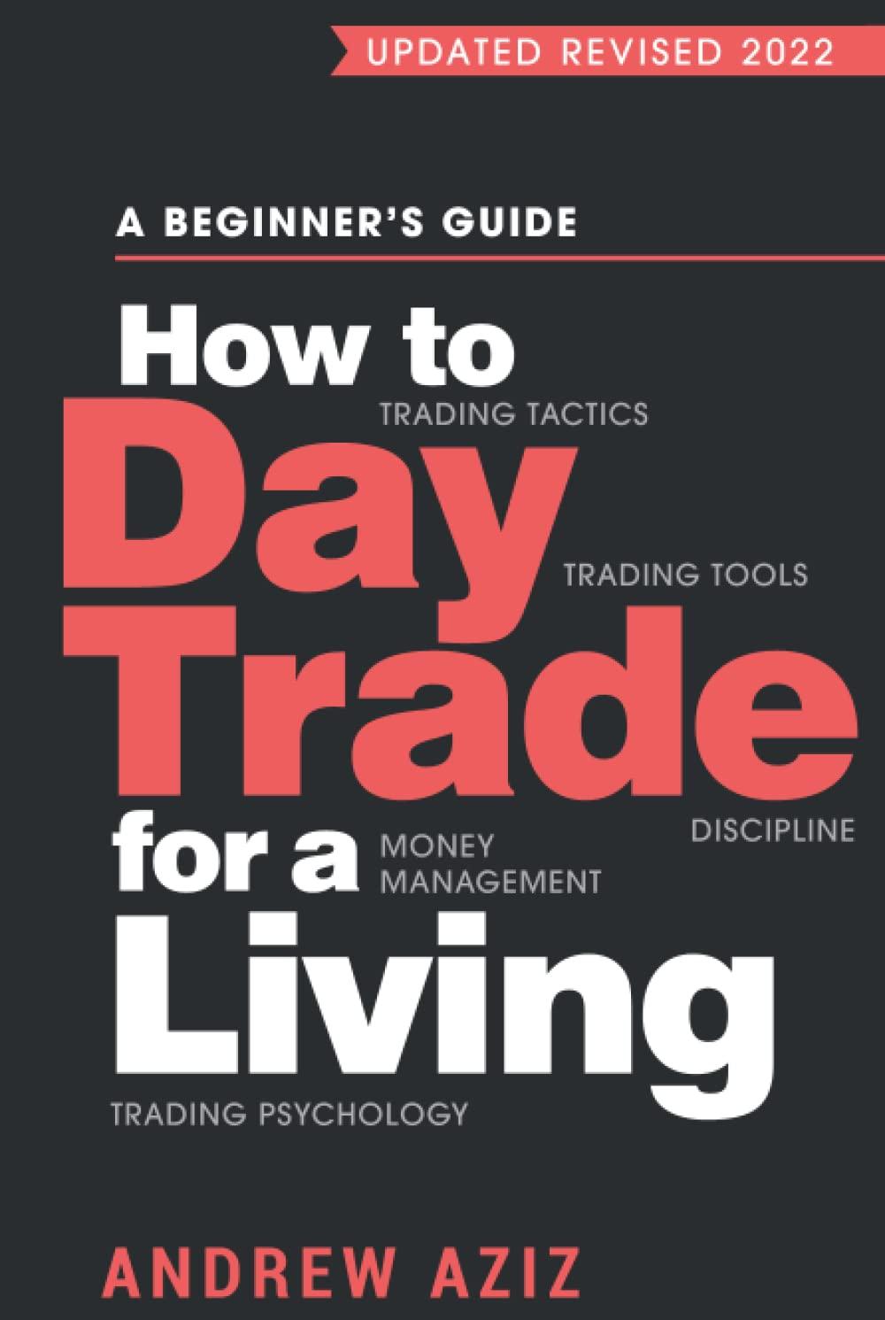 how to day trade for a living a beginners guide to trading tools and tactics money management discipline and
