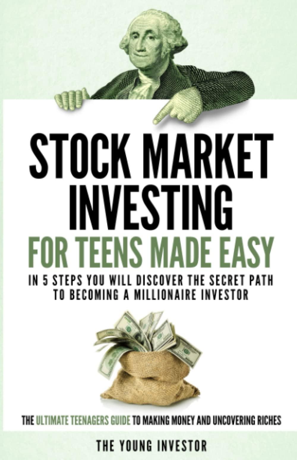 stock market investing for teens made easy in 5 steps you will discover the secret path to becoming a