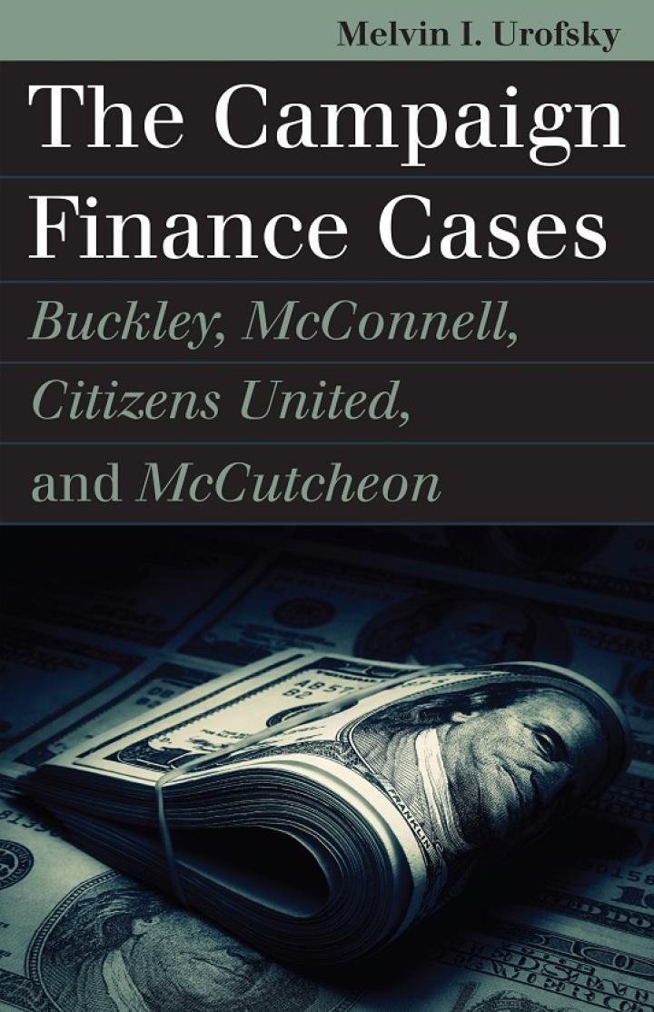 the campaign finance cases buckley mcconnell citizens united and mccutcheon 1st edition melvin i. urofsky