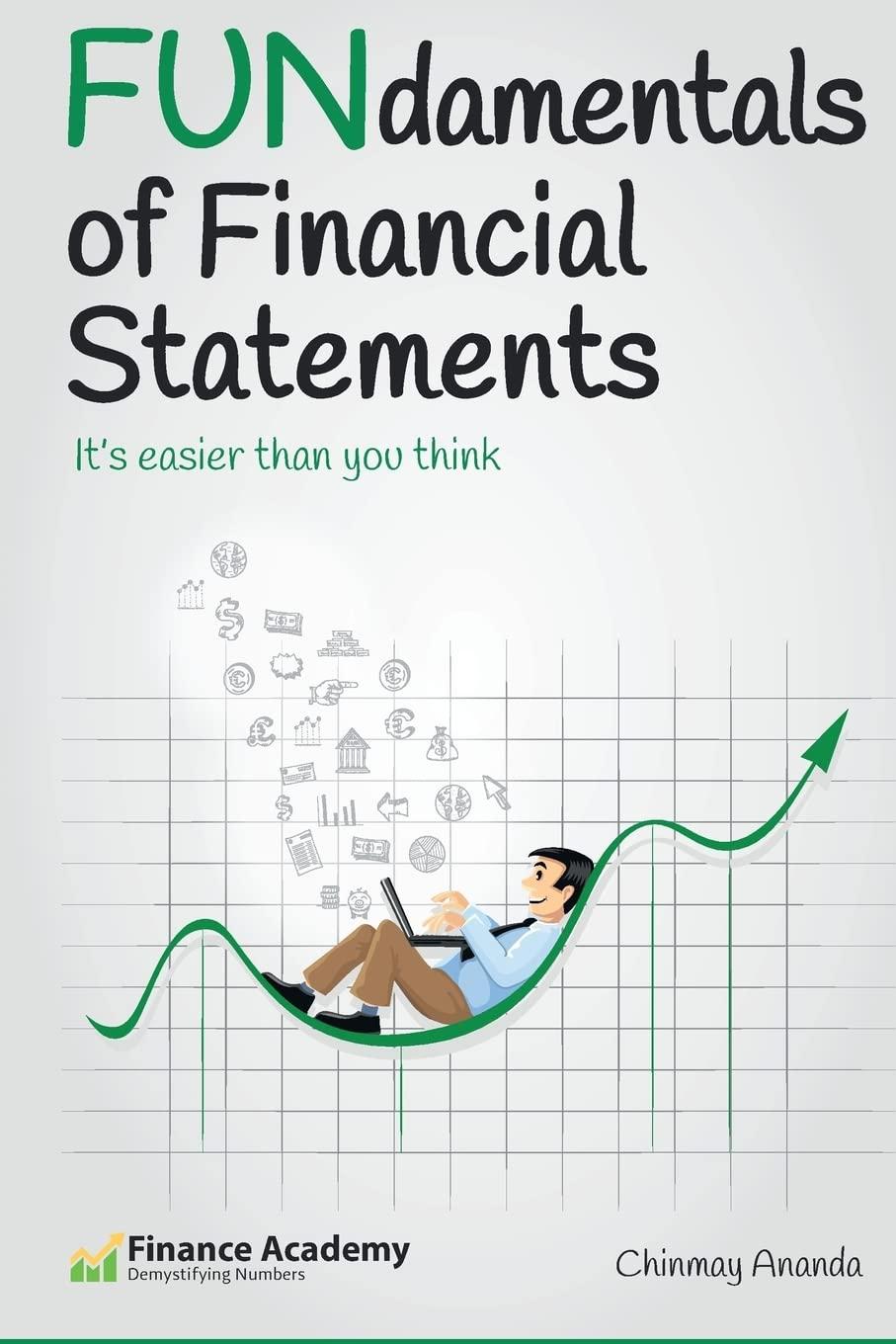 fundamentals of financial statements its easier than you think 1st edition mr chinmay ananda 1530357993,
