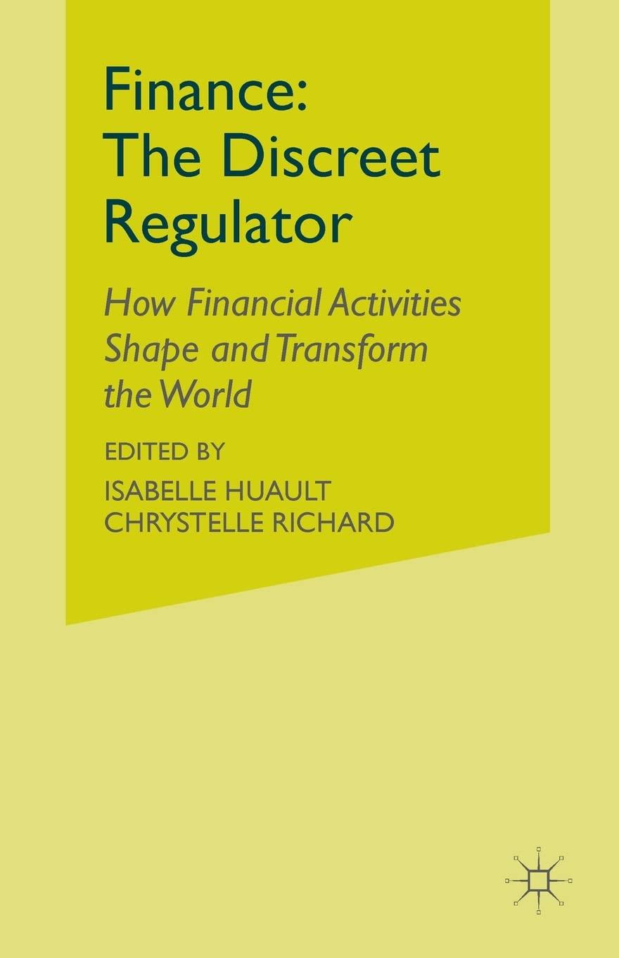 finance the discreet regulator how financial activities shape and transform the world 1st edition i. huault,