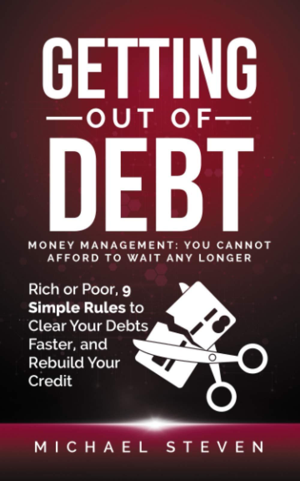getting out of debt money management you cannot afford to wait any longer rich or poor 9 simple rules to