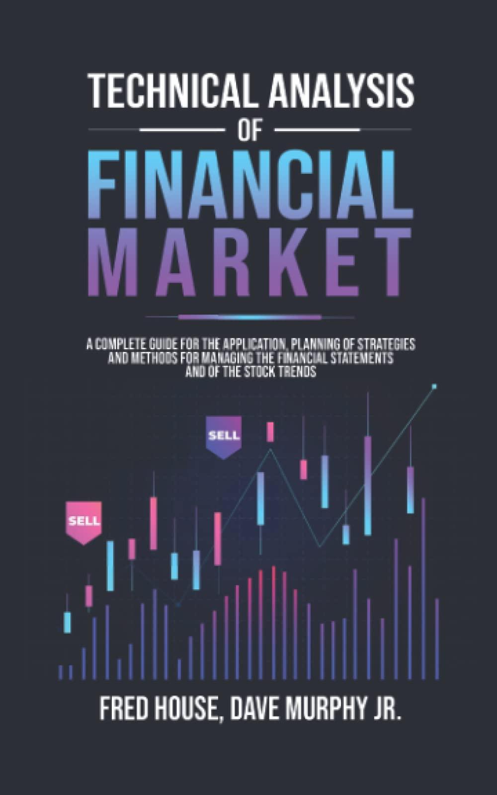 technical analysis of the financial markets complete guide for beginners to learn how to analyze financial