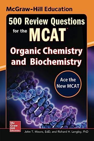 500 review questions for the mcat organic chemistry and biochemistry 2nd edition john t. t. moore 0071834869,