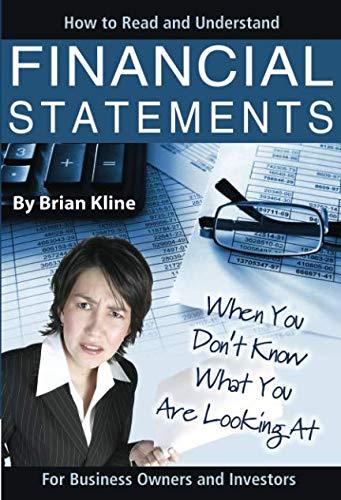 how to read and understand financial statements when you dont know what you are looking at 1st edition brian