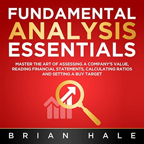 fundamental analysis essentials master the art of assessing a company s value reading financial statements
