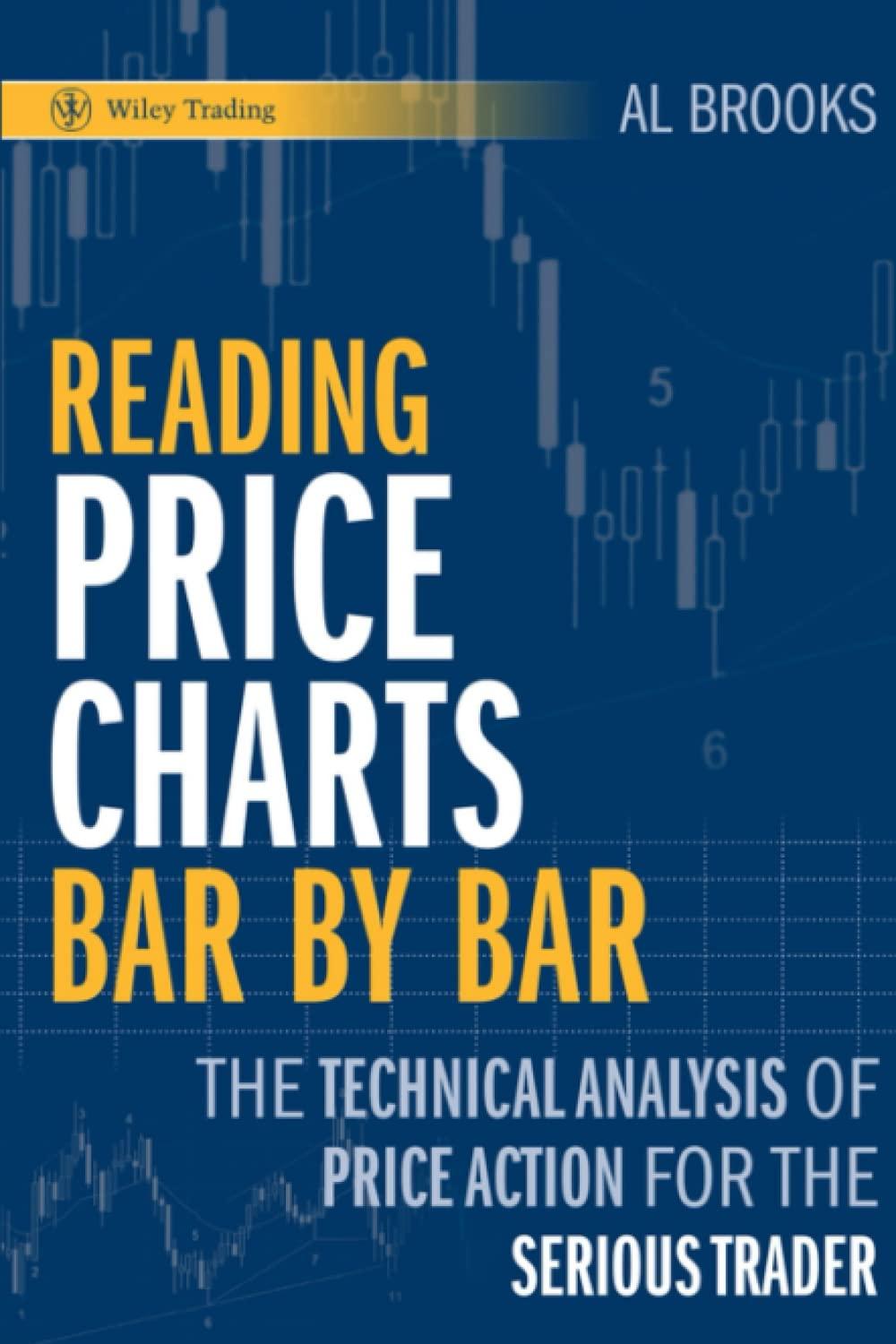 reading price charts bar by bar the technical analysis of price action for the serious trader 1st edition al