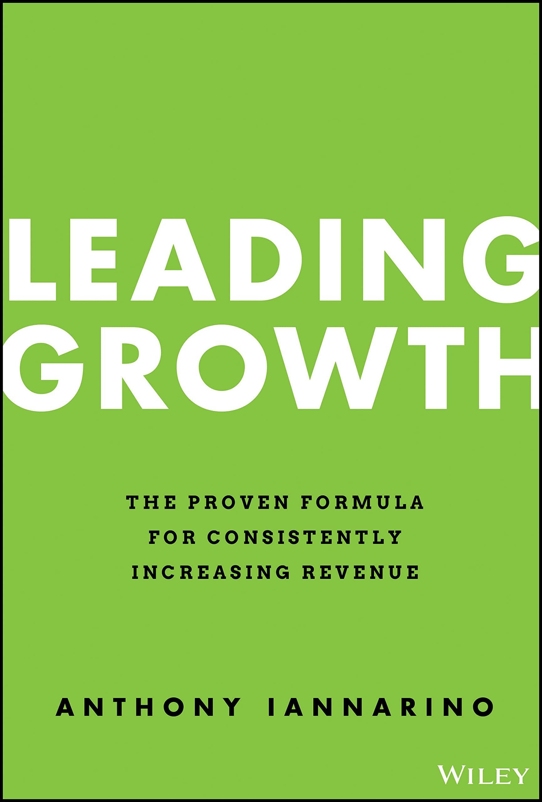 leading growth the proven formula for consistently increasing revenue 1st edition anthony iannarino