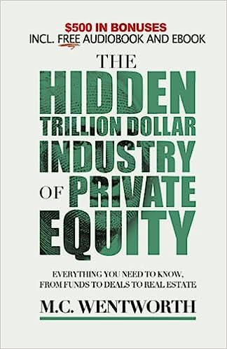 the hidden trillion dollar industry of private equity everything you need to know from funds to deals to real