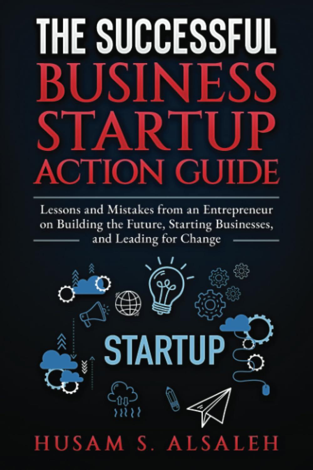 the successful business startup action guide lessons and mistakes from an entrepreneur on building the future