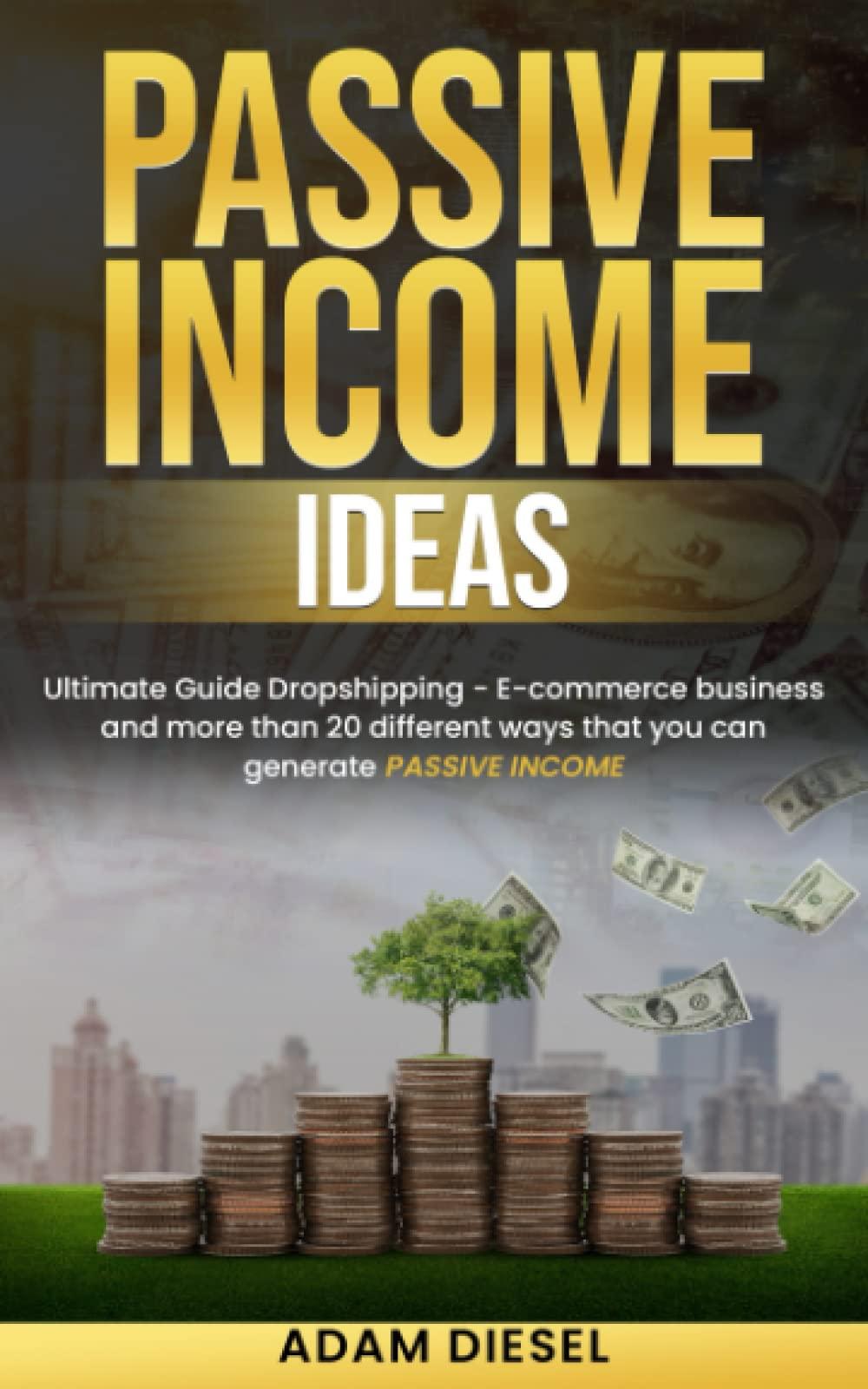 passive income ideas ultimate guide dropshipping e commerce business and more than 20 different ways that you
