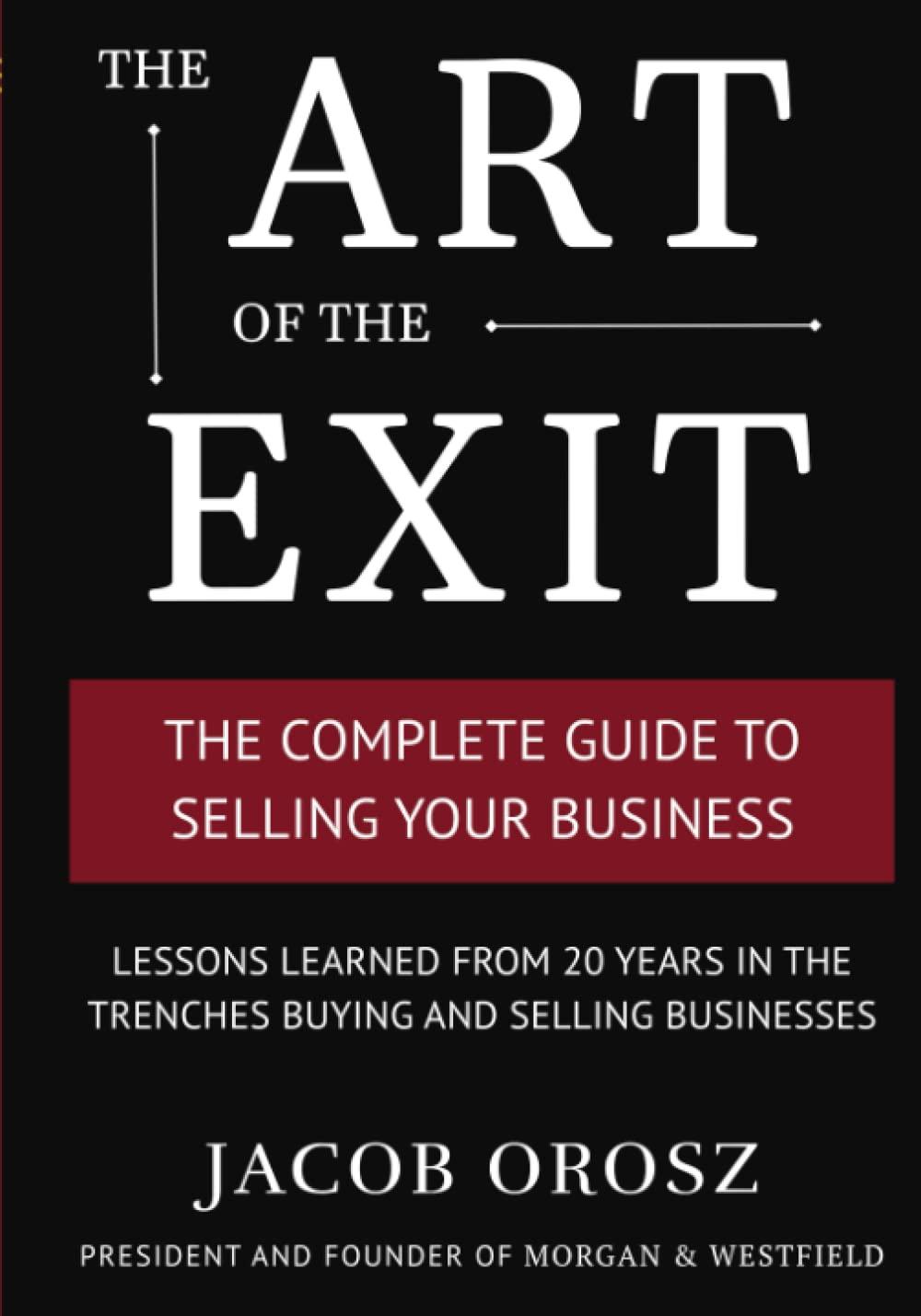 the art of the exit the complete guide to selling your business 1st edition jacob orosz b0bmz8f3zx,