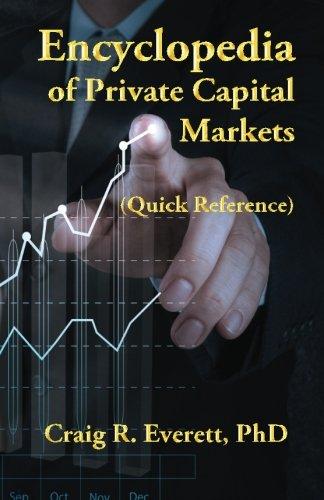 encyclopedia of private capital markets 1st edition craig r. everett 098823744x, 978-0988237445