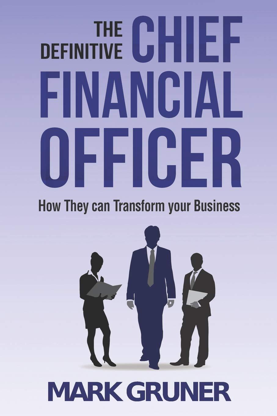the definitive chief financial officer how they can transform your business 1st edition mark gruner