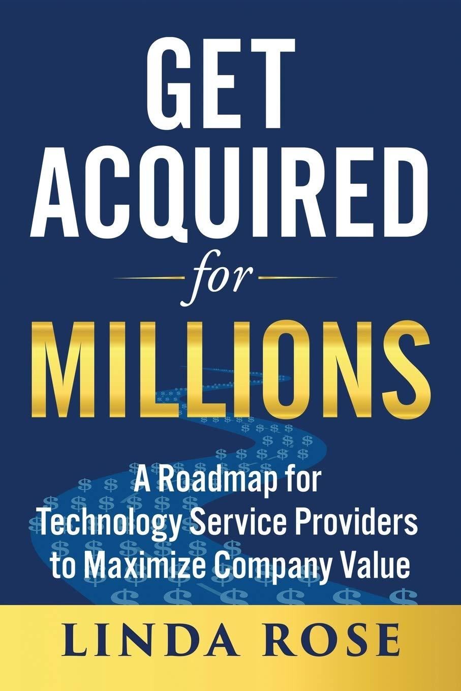 get acquired for millions a roadmap for technology service providers to maximize company value 1st edition