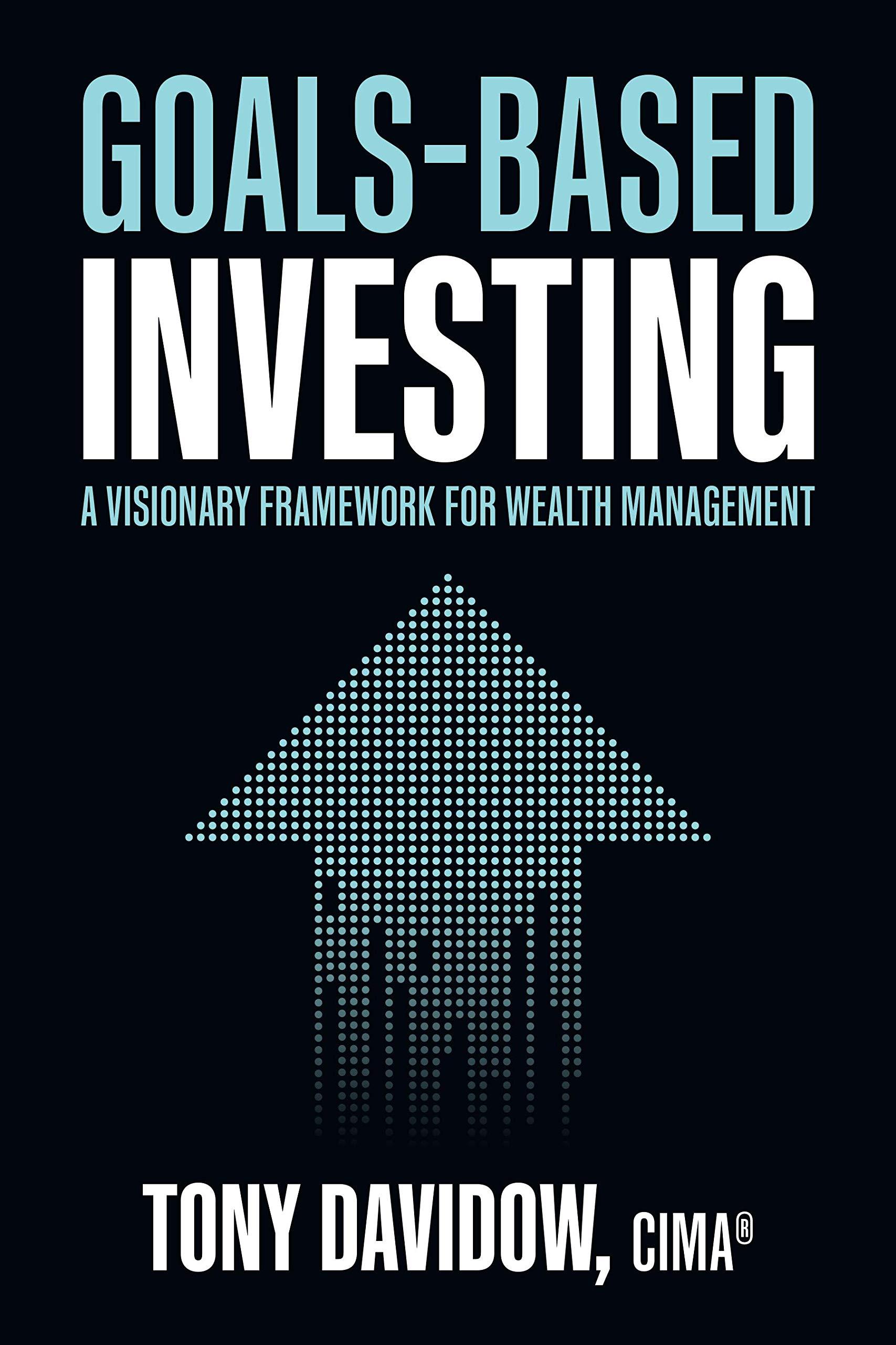 goals based investing a visionary framework for wealth management 1st edition tony davidow 1264268203,