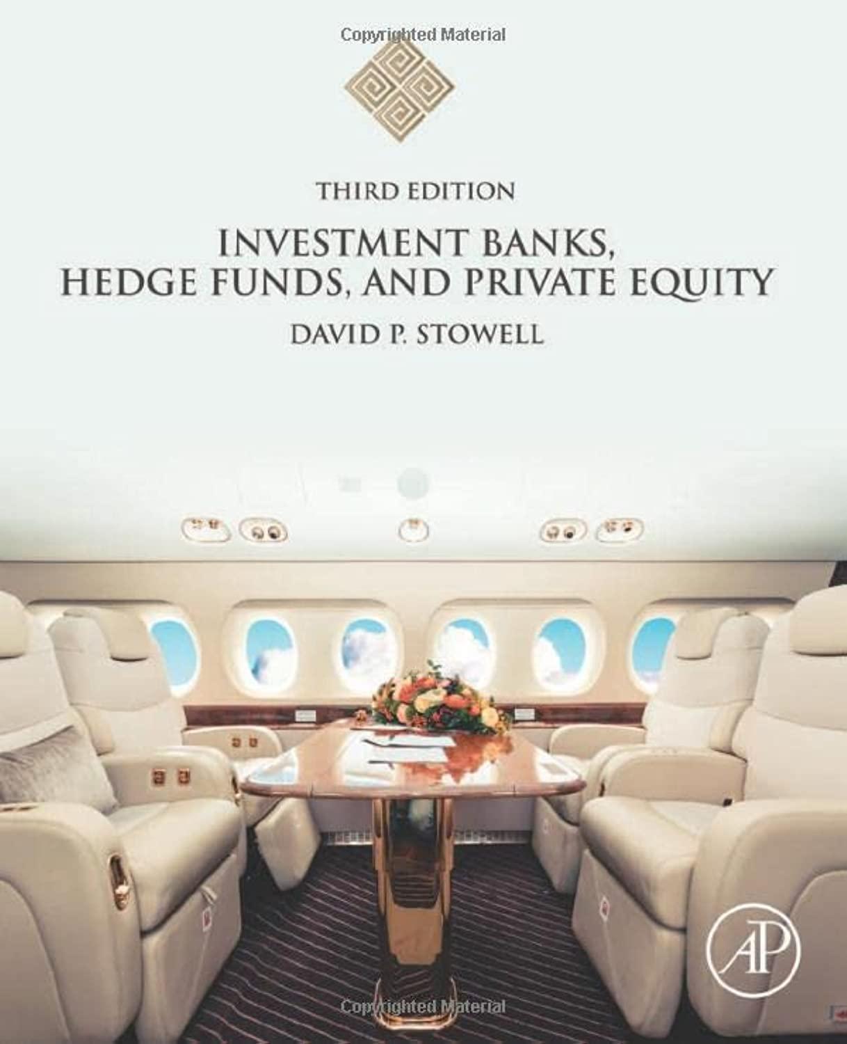 investment banks hedge funds and private equity 3rd edition david p. stowell 9780128047231