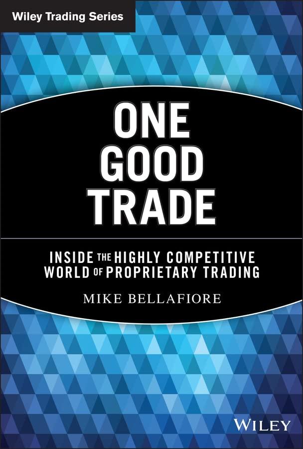 one good trade inside the highly competitive world of proprietary trading 1st edition mike bellafiore
