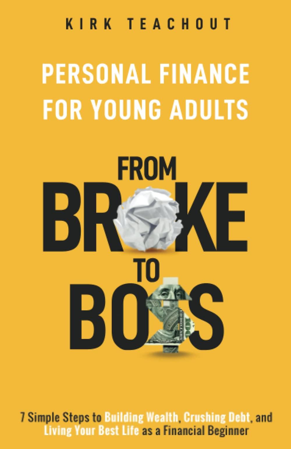 personal finance for young adults from broke to boss 7 simple steps to building wealth crushing debt and