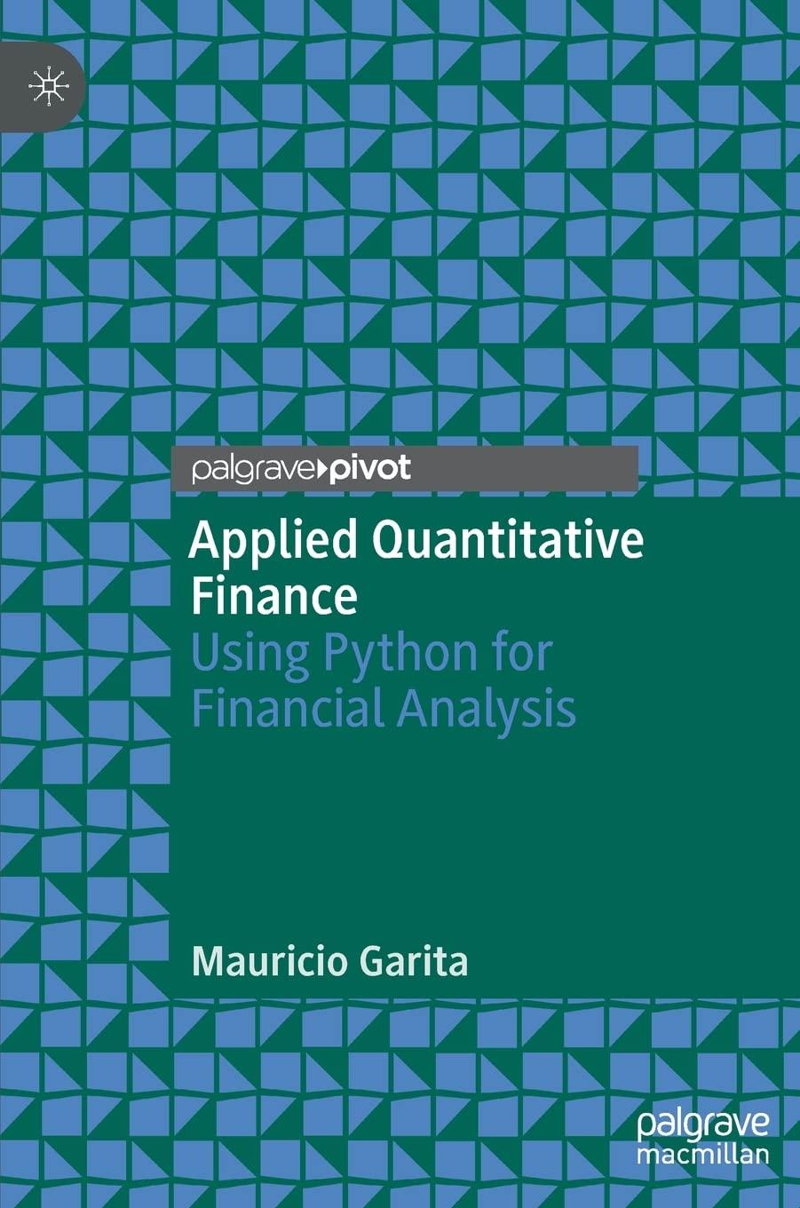 applied quantitative finance using python for financial analysis 1st edition mauricio garita 3030291405,