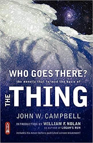 who goes there the novella that formed the basis of the thing  william f. nolan ,john w. jr. campbell