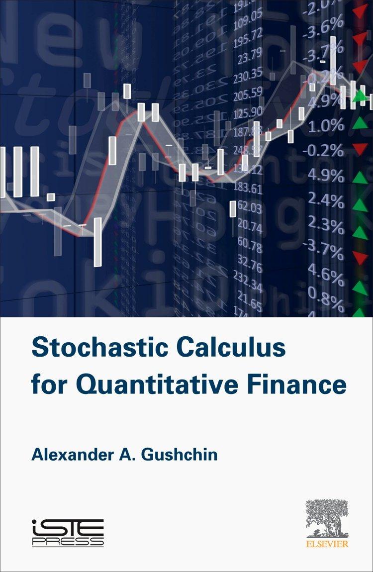 stochastic calculus for quantitative finance 1st edition alexander a gushchin 1785480340, 978-1785480348