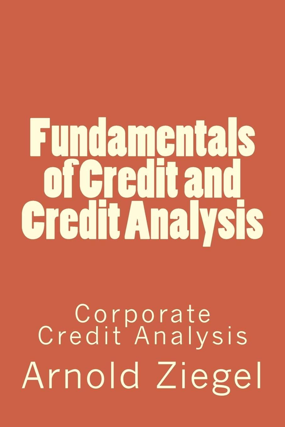 fundamentals of credit and credit analysis corporate credit analysis 1st edition mr arnold ziegel, dr ronna