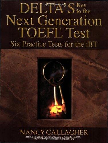 deltas key to the next generation toefl test six practice tests for the ibt 1st edition nancy gallagher,