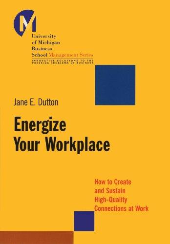 energize your workplace how to create and sustain high quality connections at work 1st edition jane e. dutton