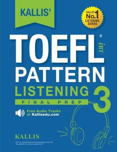 toefl ibt pattern listening 3 final prep 1st edition kallis 1532881320, 978-1532881329