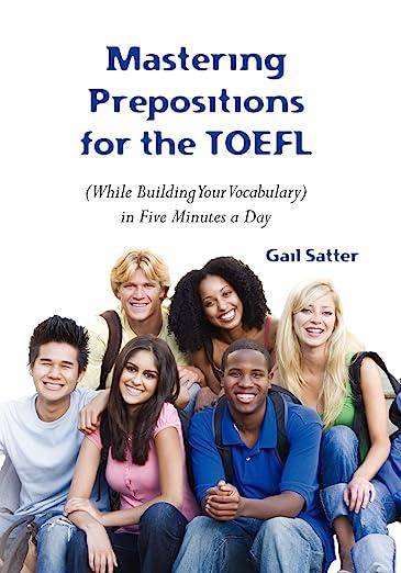 mastering prepositions for the toefl while building your vocabulary in five minutes a day 1st edition gail