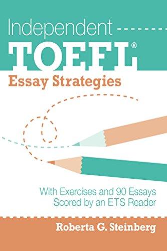 independent toefl essay strategies with exercises and 90 essays scored by an ets reader 1st edition roberta
