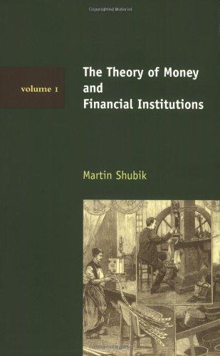 the theory of money and financial institutions volume 1 1st edition martin shubik 0262693119, 978-0262693110