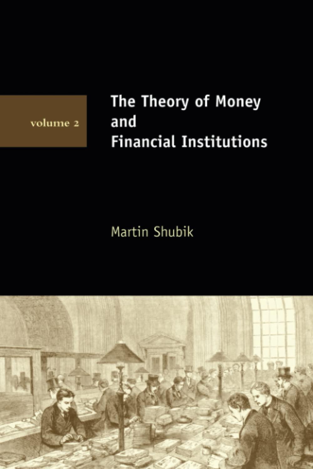 the theory of money and financial institutions volume 2 1st edition martin shubik 0262693127, 978-0262693127