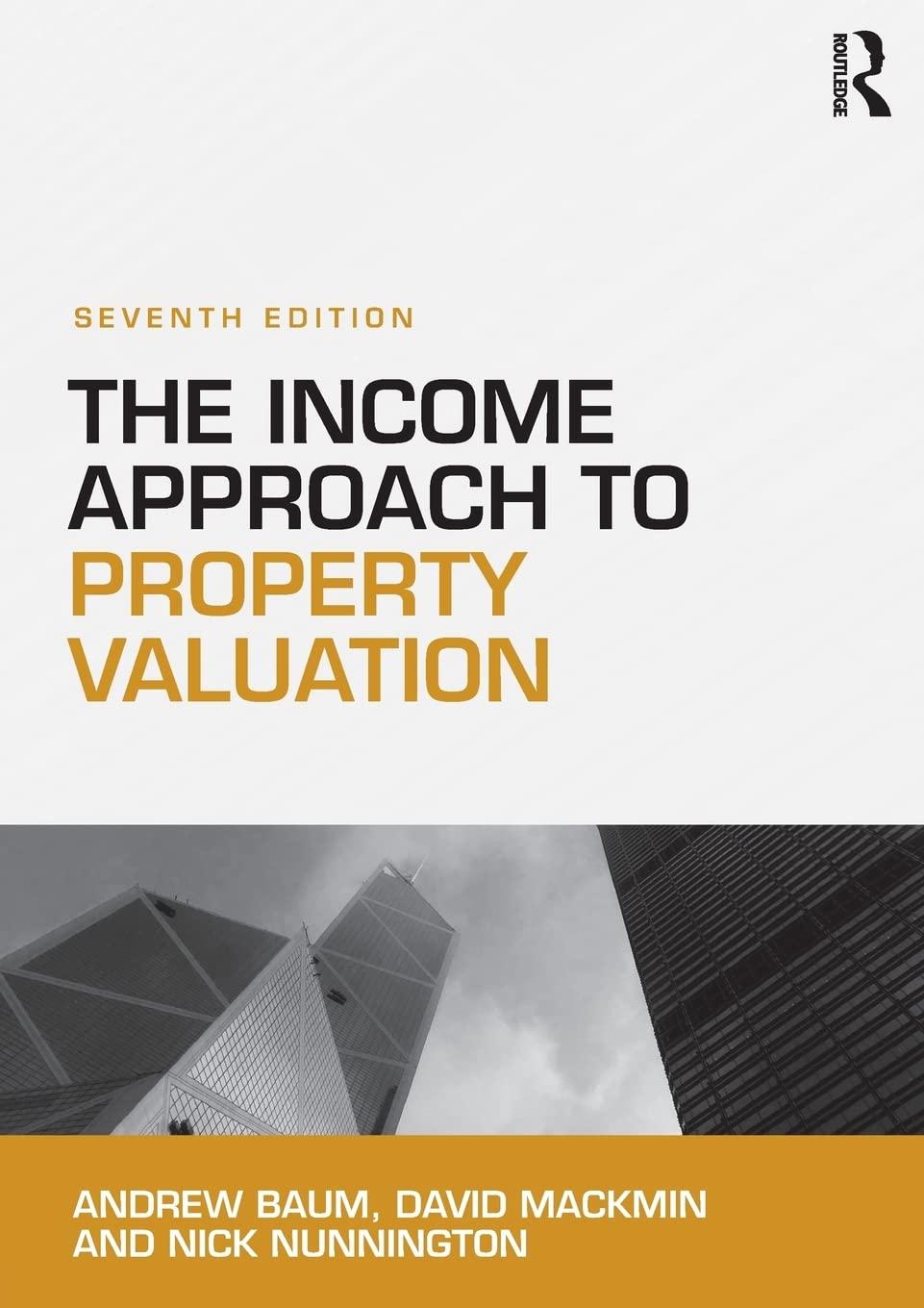 the income approach to property valuation 7th edition andrew baum, david mackmin, nick nunnington 113863963x,