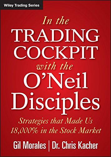 in the trading cockpit with the oneil disciples strategies that made us 18000 in the stock market 1st edition