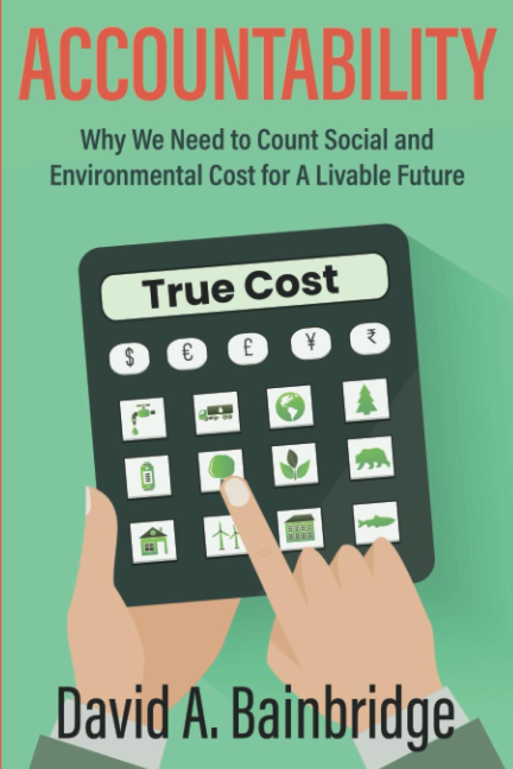accountability why we need to count social and environmental cost for a livable future 1st edition david a.