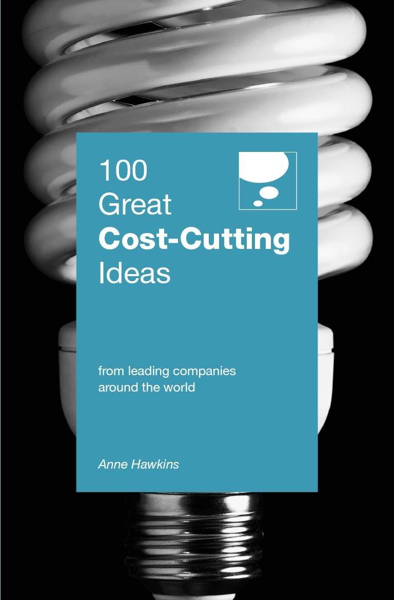 100 great cost cutting ideas from leading companies around the world 1st edition anne hawkins 9814276928,