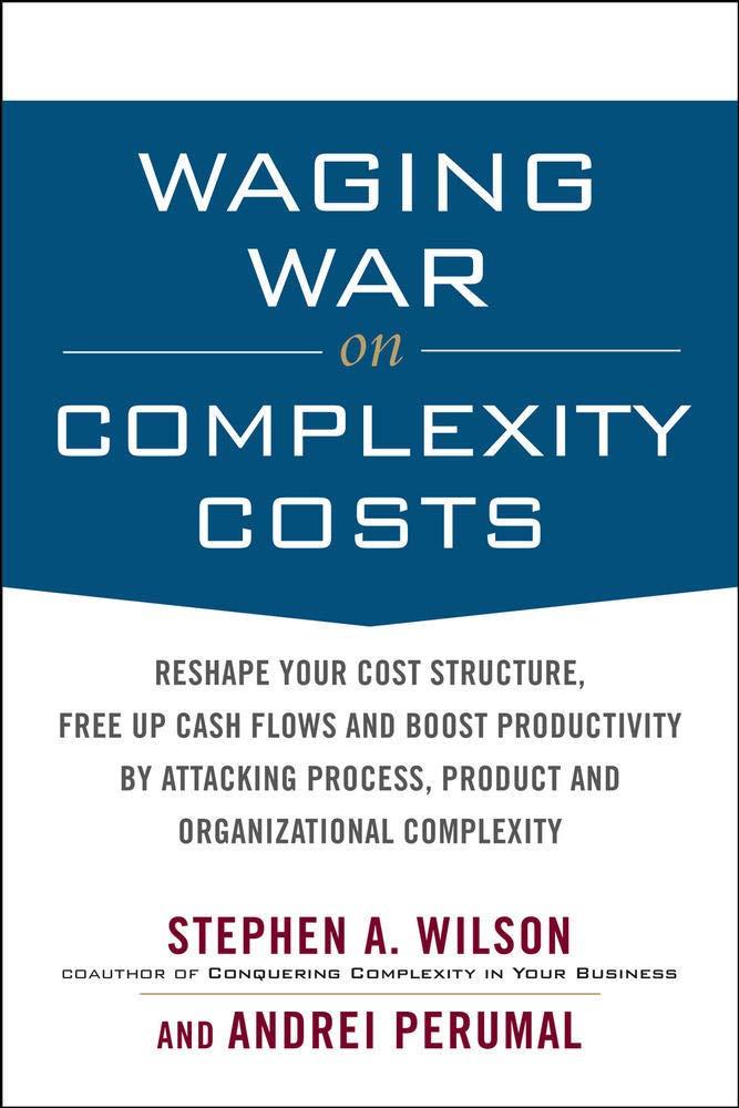 waging war on complexity costs reshape your cost structure free up cash flows and boost productivity by