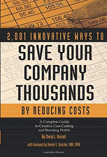 2001 innovative ways to save your company thousands by reducing costs a complete guide to creative cost
