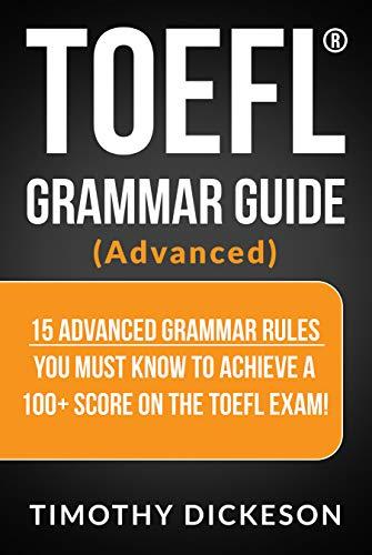 toefl grammar guide advanced15 advanced grammar rules you must know to achieve a 100 score on the toefl exam